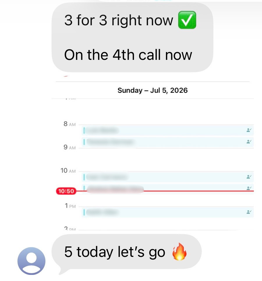 Text message testimonial from a client: 3 for 3 right now, on the 4th call now, with a calendar screenshot showing a fully booked day of calls, followed by 5 today let's go.